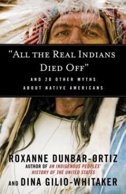 “All the Real Indians Died Off”: And 20 Other Myths About Native Americans